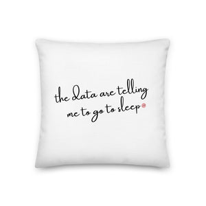 "The data are telling me to go to sleep" Premium Pillow