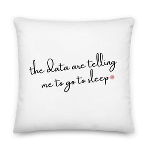 "The data are telling me to go to sleep" Premium Pillow